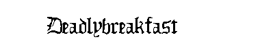 Deadlybreakfast字体