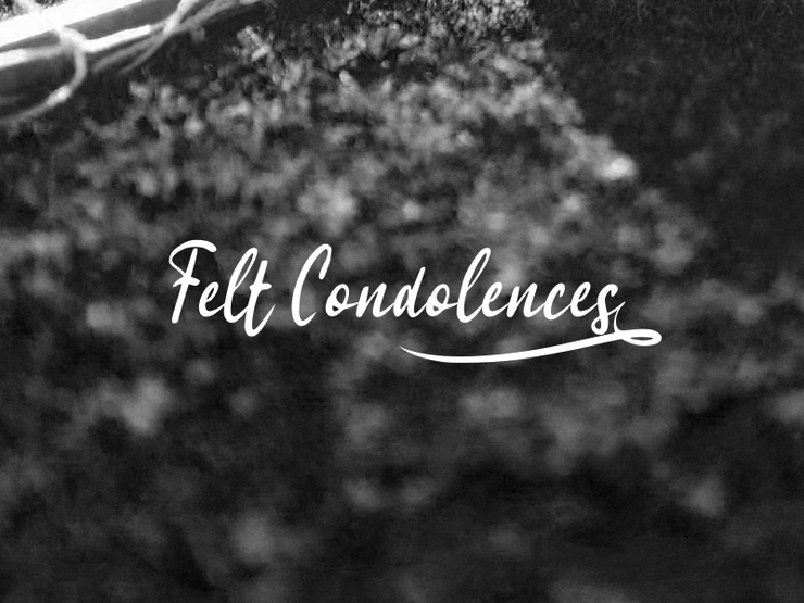 f Felt Condolences 1