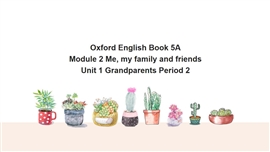 英语牛津上海版五年上《unit 1 grandparents period 2》PPT课件