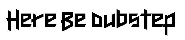 Here Be Dubstep字体