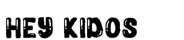 Hey Kidos