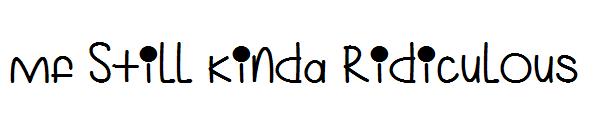 Mf Still Kinda Ridiculous