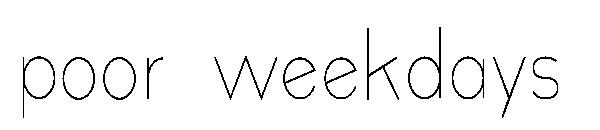 poor weekdays