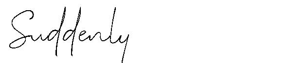 Suddenly