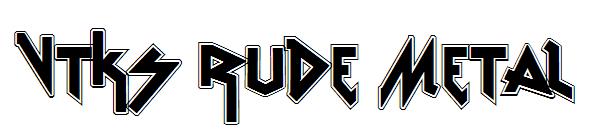 vtks Rude Metal