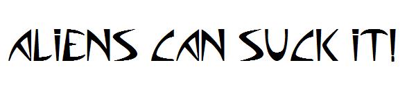 Aliens can suck it!