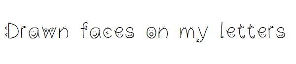 Drawn faces on my letters字体