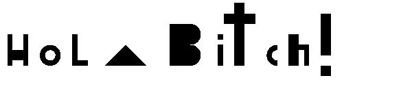Hola Bitch!