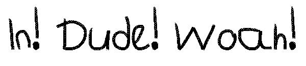 In! Dude! Woah!字体