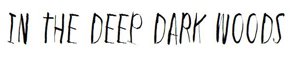 In the deep dark woods