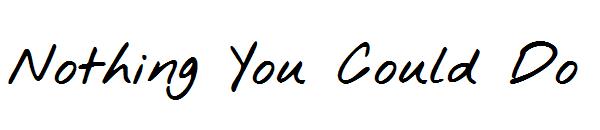 Nothing You Could Do字体