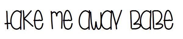 Take Me Away Babe