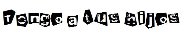 Tengo a tus hijos字体