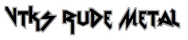 VTKS Rude Metal
