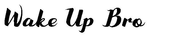 Wake Up Bro