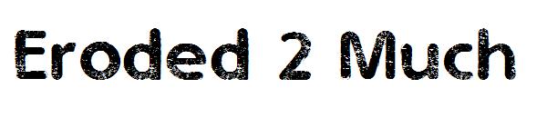 Eroded 2 Much字体